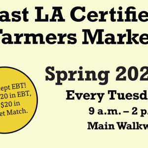 East LA Certified Farmers Market Spring 2024. Every Tuesday 9 a.m. - 2 p.m. We accept EBT! Spend $20 in EBT, get $20 in Market Match.