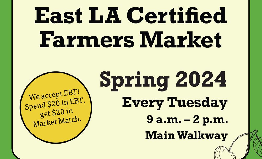 East LA Certified Farmers Market Spring 2024. Every Tuesday 9 a.m. - 2 p.m. We accept EBT! Spend $20 in EBT, get $20 in Market Match.